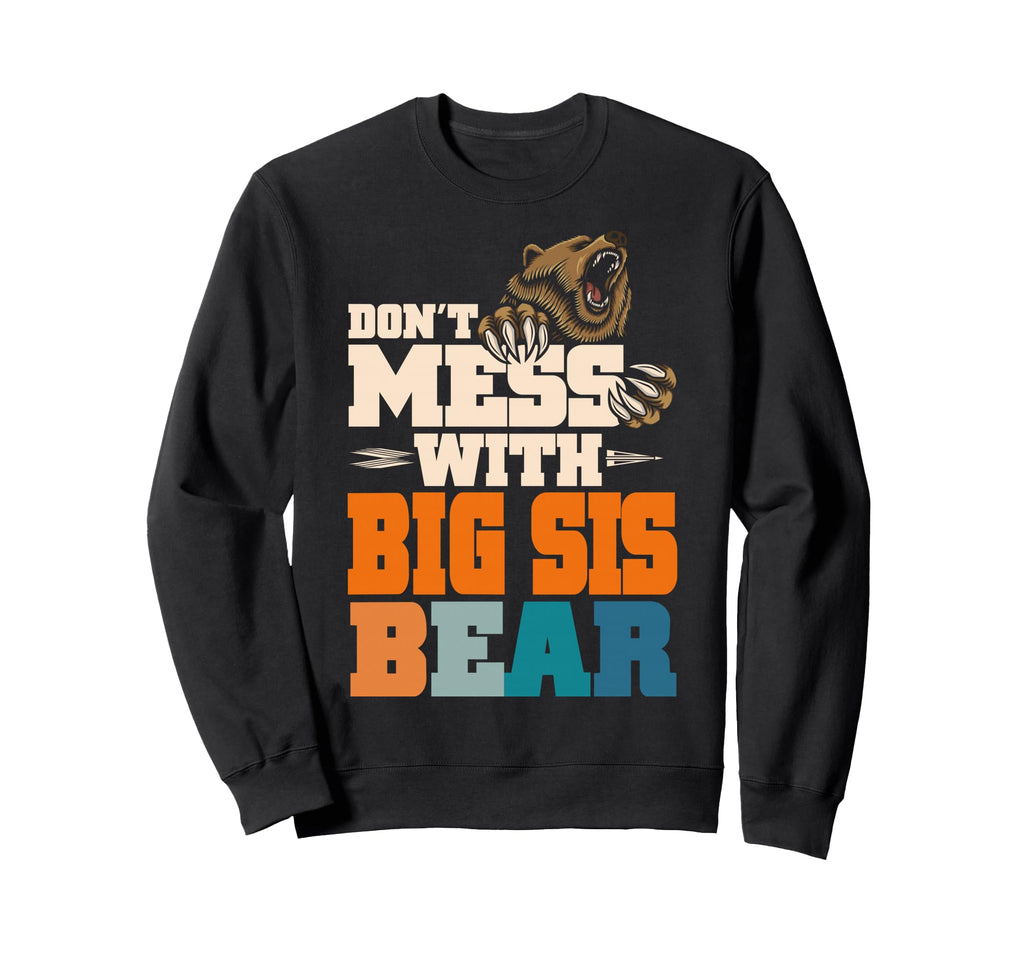 Dont Mess Big Sis Bear Family Outfit Sweatshirt - Streetwear Style Unisex - T-Shirt, Sweatshirt, Hoodie