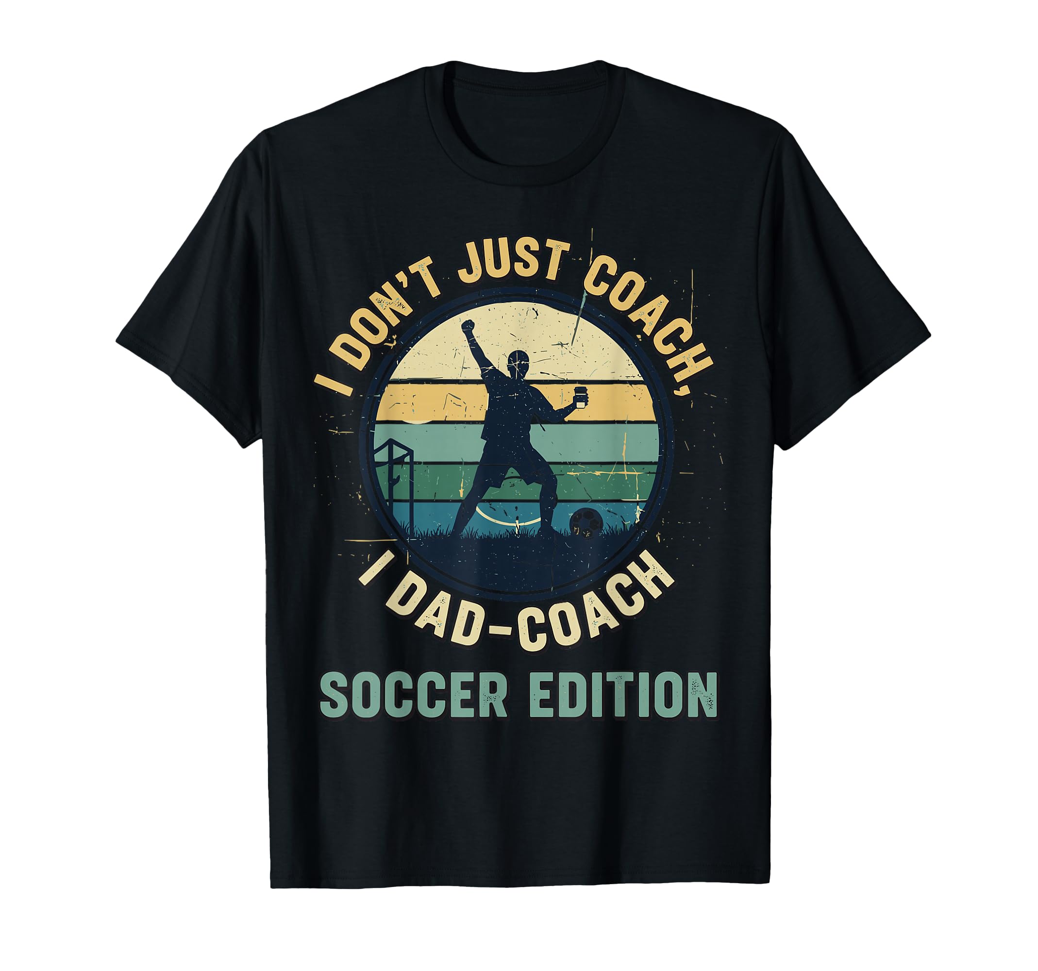 I Dont Just Coach I Dad Coach Soccer T-Shirt - Aesthetic Graphic Unisex - T-Shirt, Sweatshirt, Hoodie