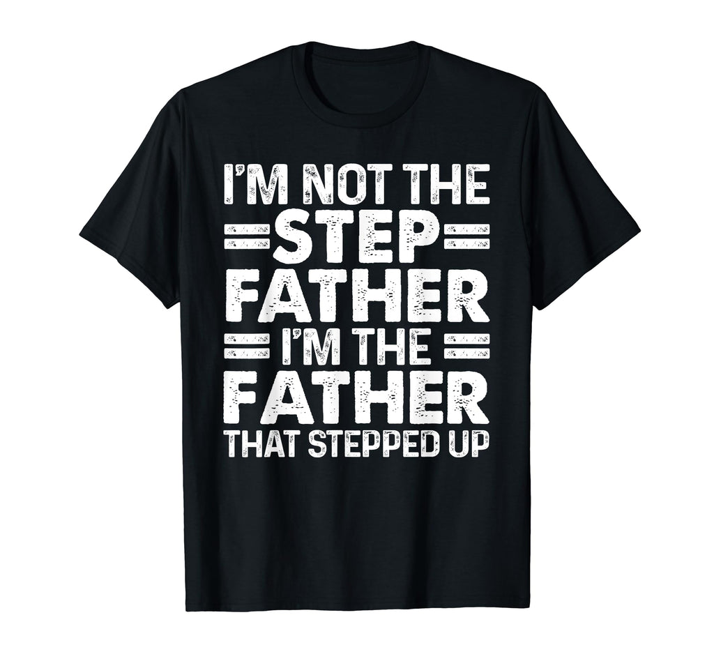 Stepped Up Dad Father Bonus T-Shirt - Fun Novelty Design for Adults - T-Shirt, Sweatshirt, Hoodie