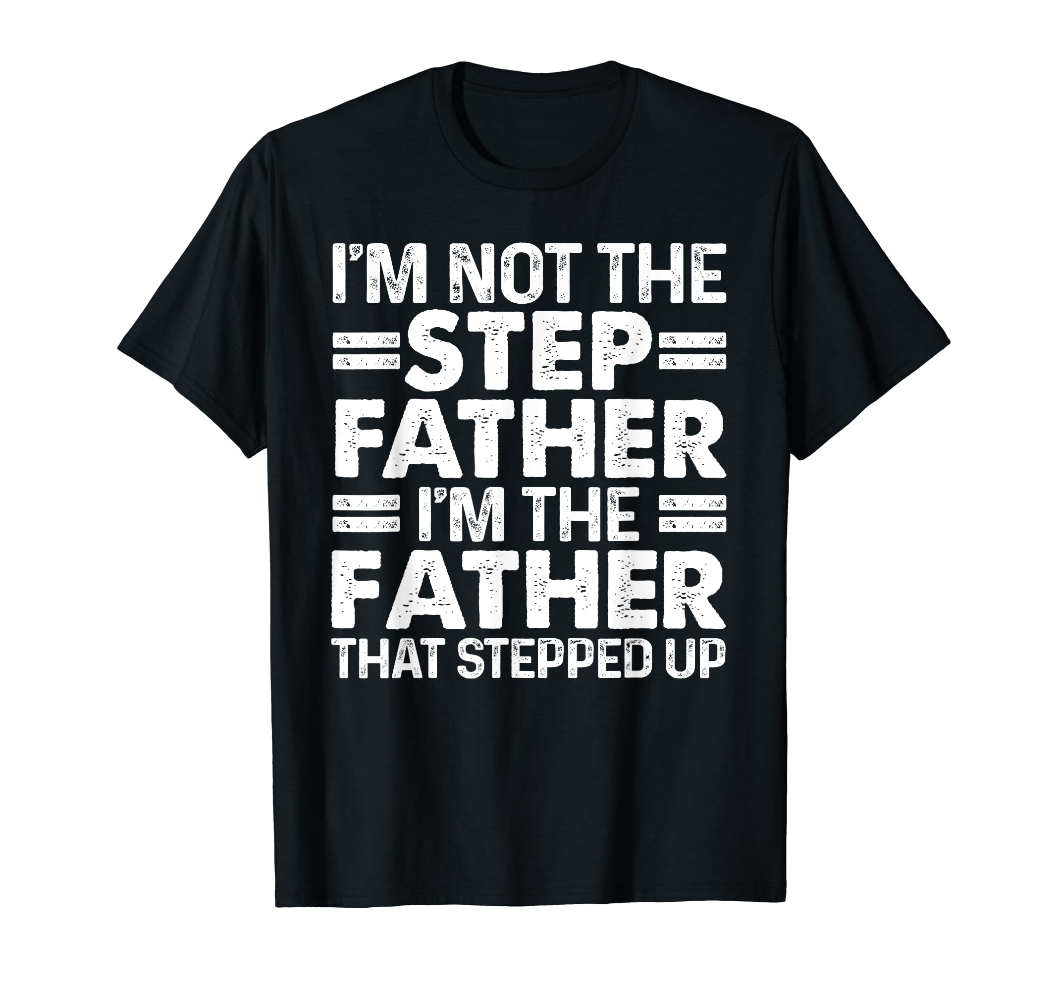 Stepped Up Dad Father Bonus T-Shirt - Fun Novelty Design for Adults - T-Shirt, Sweatshirt, Hoodie