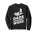 Dads Against Weed Funny Dad Sweatshirt - Fun Novelty Design Men Women - T-Shirt, Sweatshirt, Hoodie