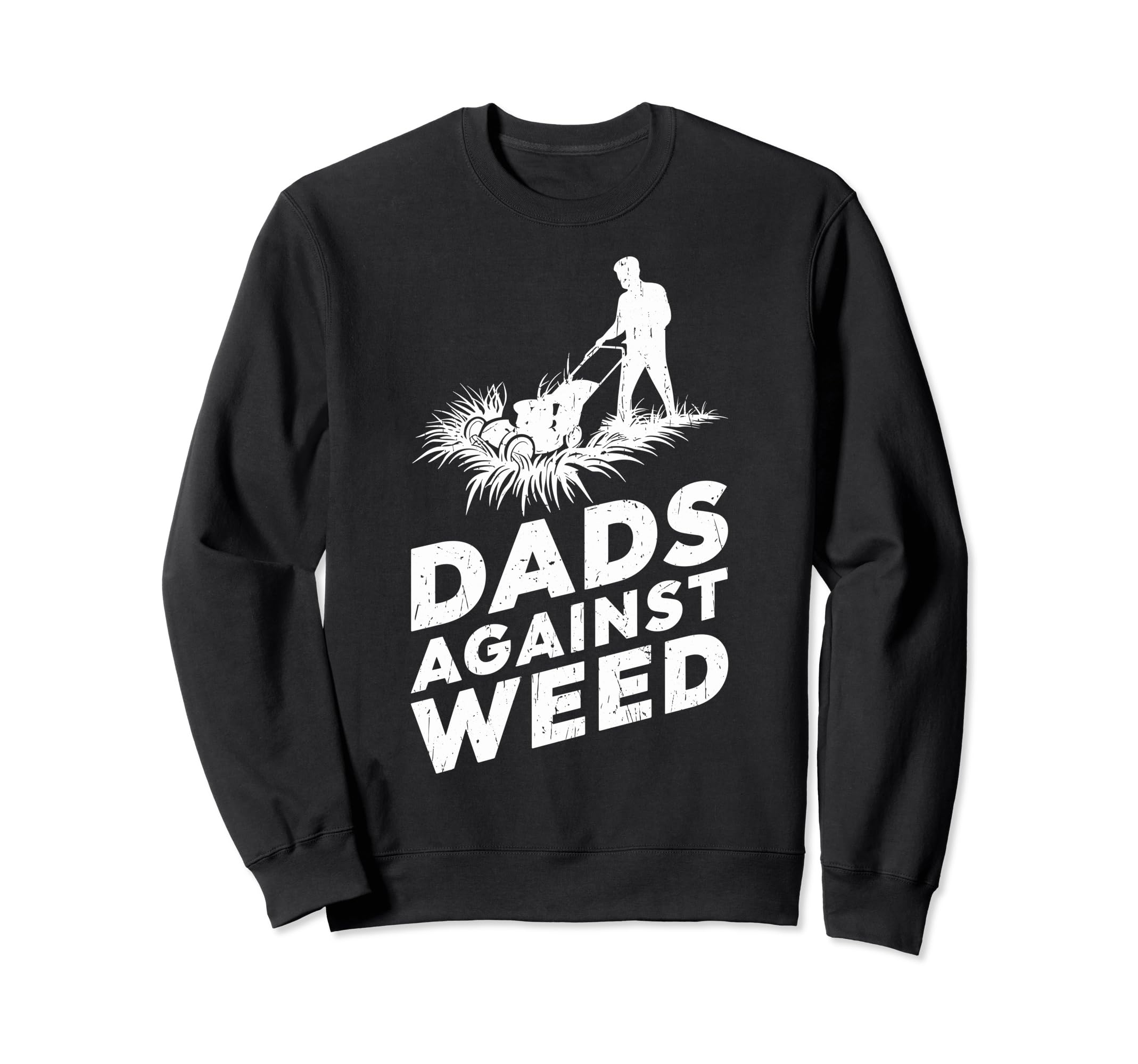 Dads Against Weed Funny Dad Sweatshirt - Fun Novelty Design Men Women - T-Shirt, Sweatshirt, Hoodie