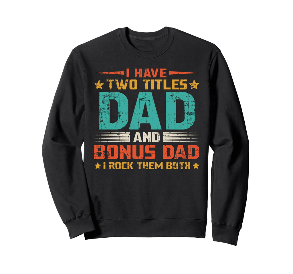 Funny Bonus Dad Mens Fathers Day Sweatshirt - Unique Graphic Men Women - T-Shirt, Sweatshirt, Hoodie
