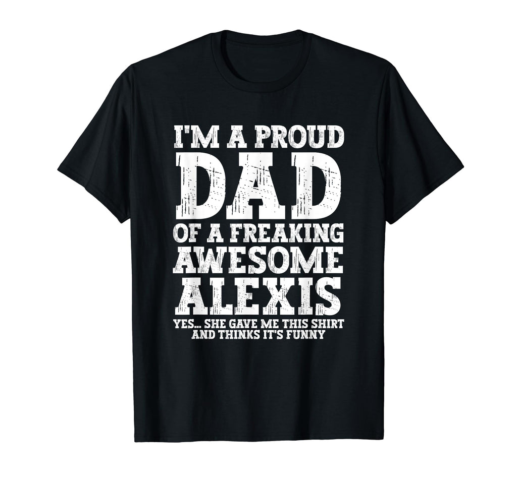 Dad Alexis Personalized Name Funny T-Shirt - Aesthetic Graphic Unisex - T-Shirt, Sweatshirt, Hoodie