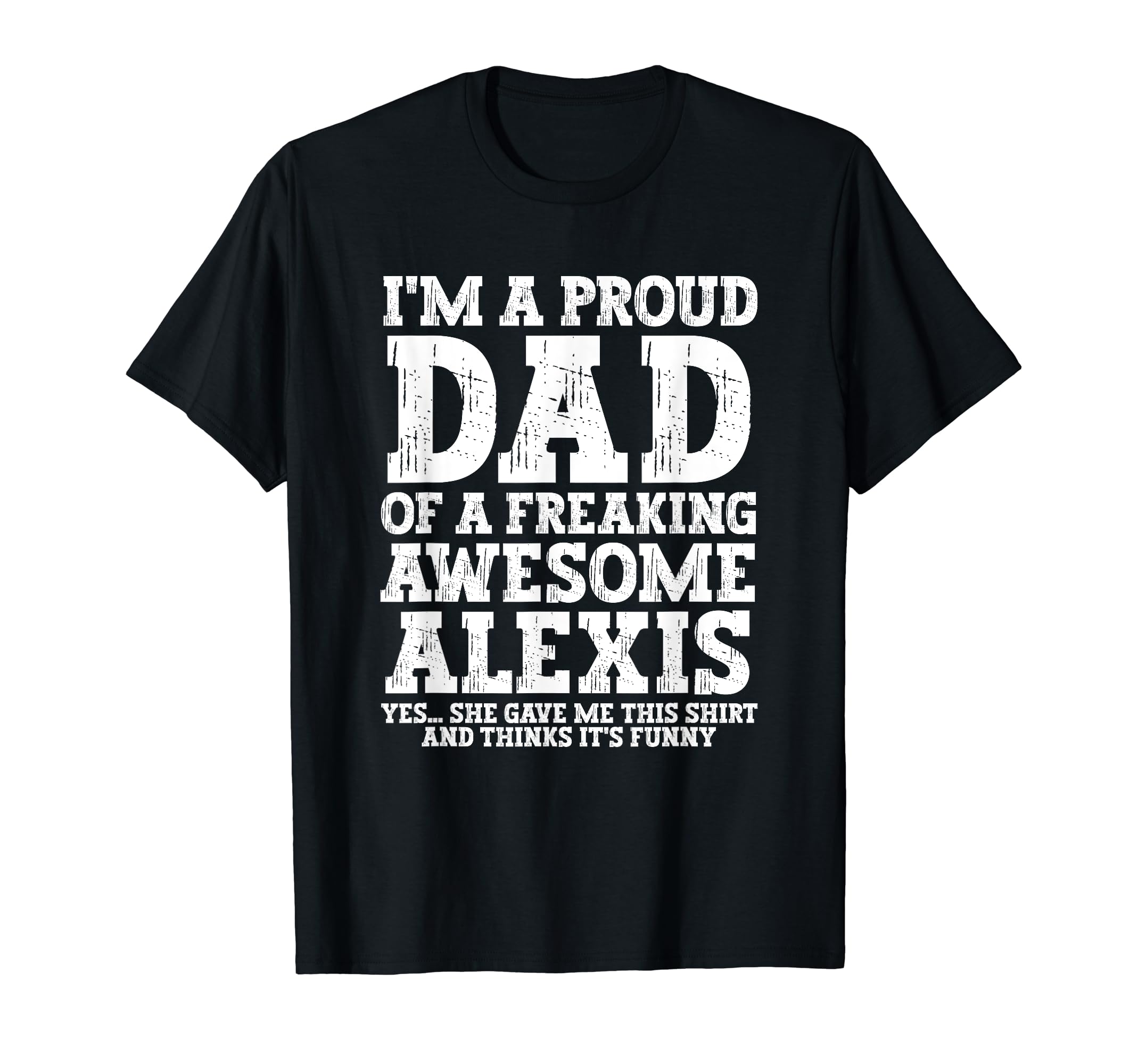 Dad Alexis Personalized Name Funny T-Shirt - Aesthetic Graphic Unisex - T-Shirt, Sweatshirt, Hoodie