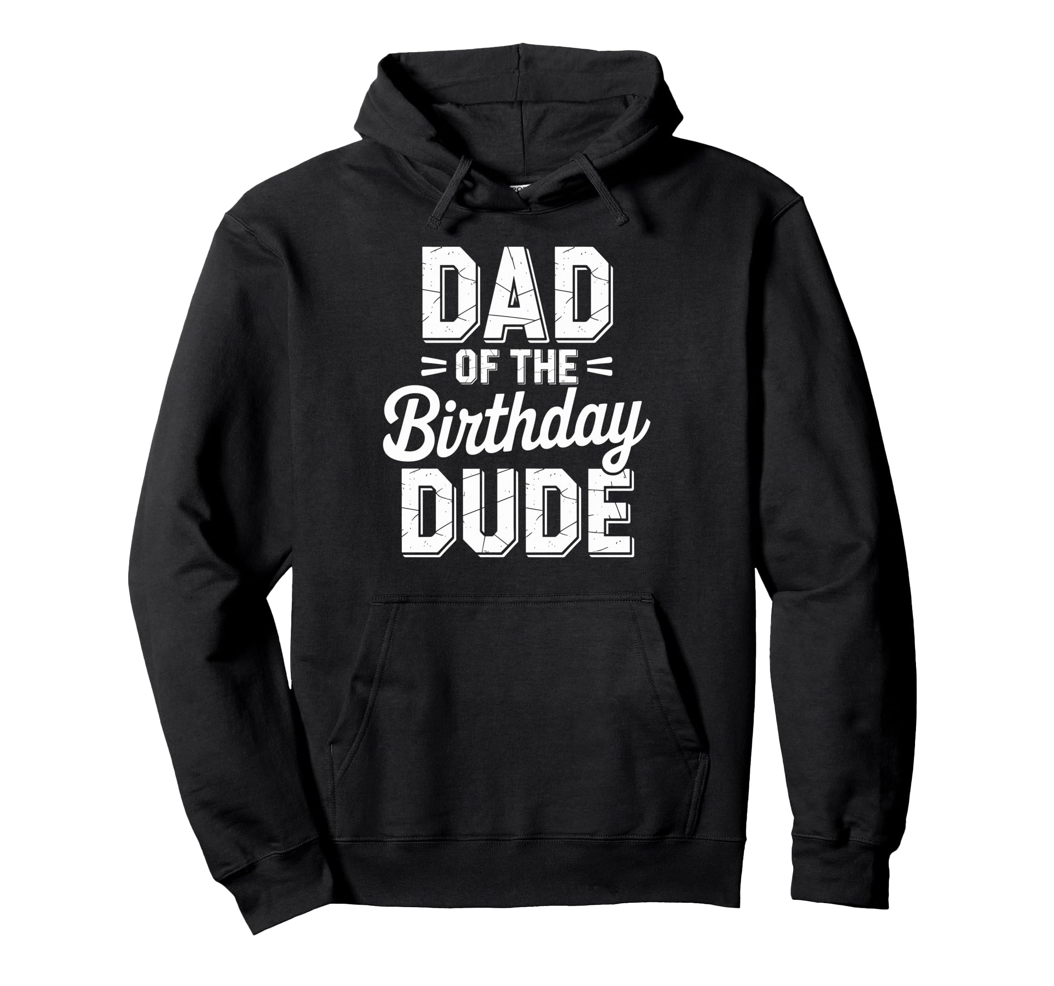 Dad Birthday Dude Dad Birthday Hoodie - Graphic Print Men Women - T-Shirt, Sweatshirt, Hoodie