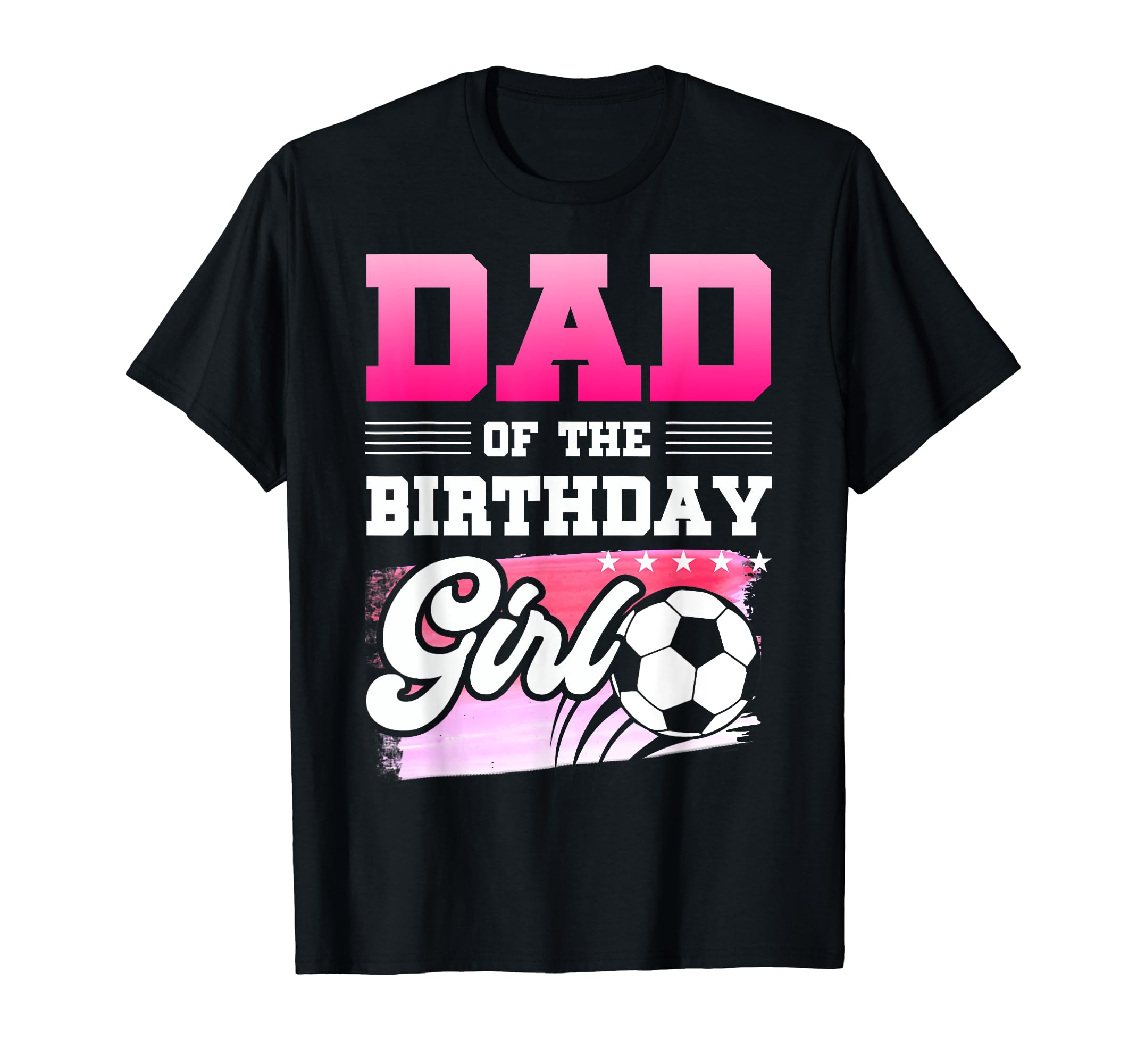Dad Birthday Soccer Players Sport T-Shirt - Streetwear Style Men Women - T-Shirt, Sweatshirt, Hoodie