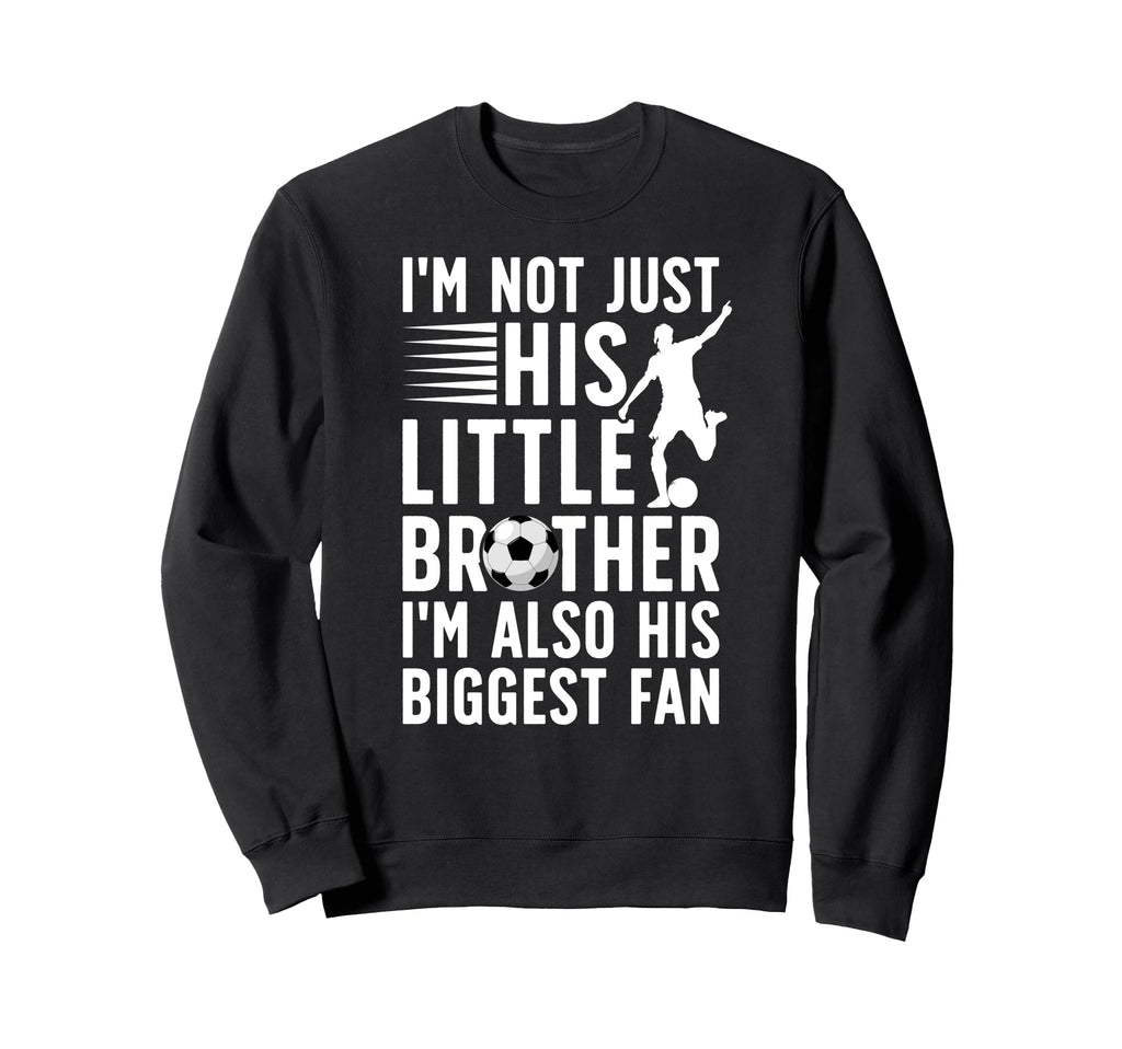 His Biggest Fan Soccer Brother Sweatshirt - Casual Everyday Wear Men Women - T-Shirt, Sweatshirt, Hoodie