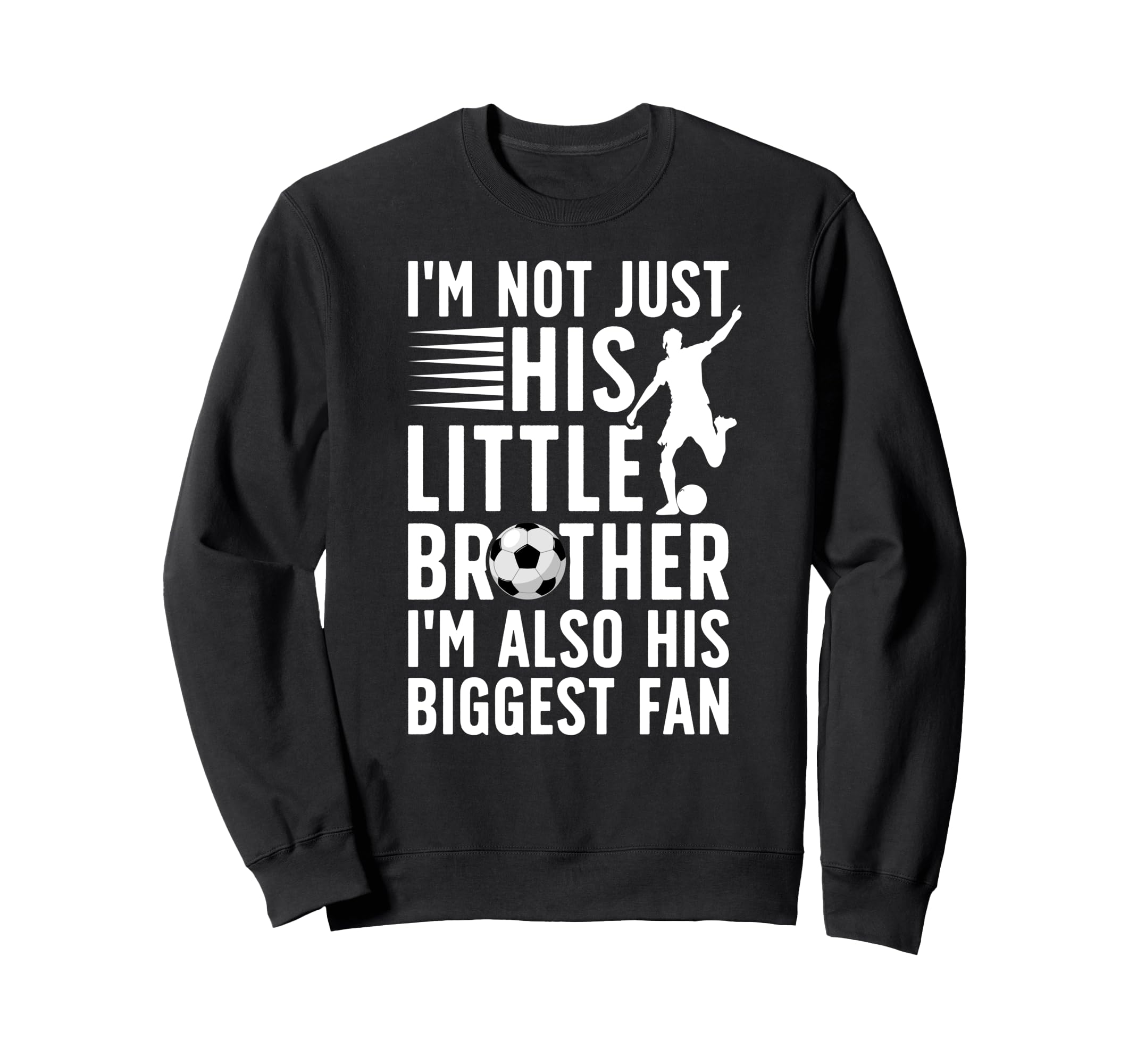His Biggest Fan Soccer Brother Sweatshirt - Casual Everyday Wear Men Women - T-Shirt, Sweatshirt, Hoodie