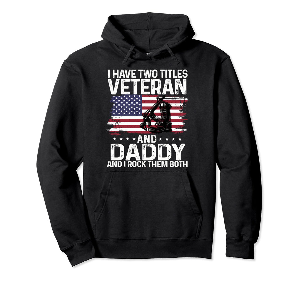 Memorial Day I Have Two Titles Veteran Hoodie - Fun Novelty Design Unisex - T-Shirt, Sweatshirt, Hoodie