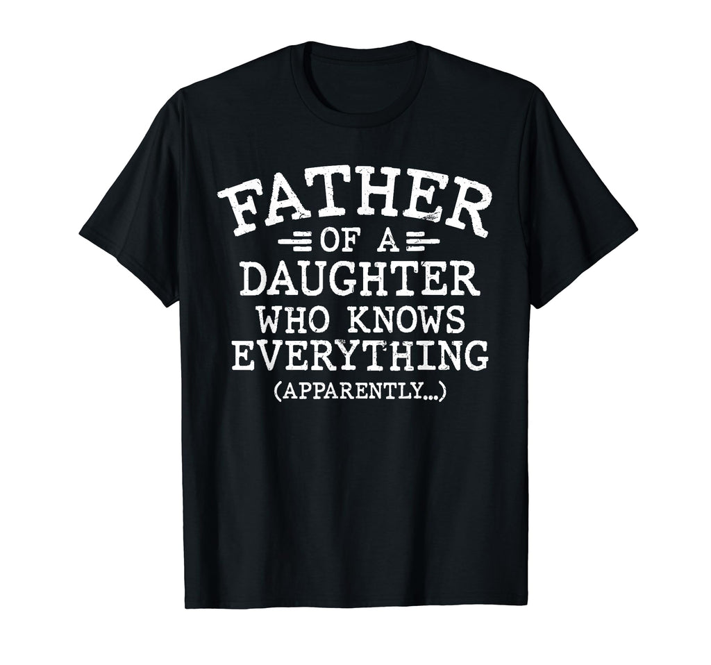 Father Daughter Who Knows T-Shirt - Fun Novelty Design for Adults - T-Shirt, Sweatshirt, Hoodie