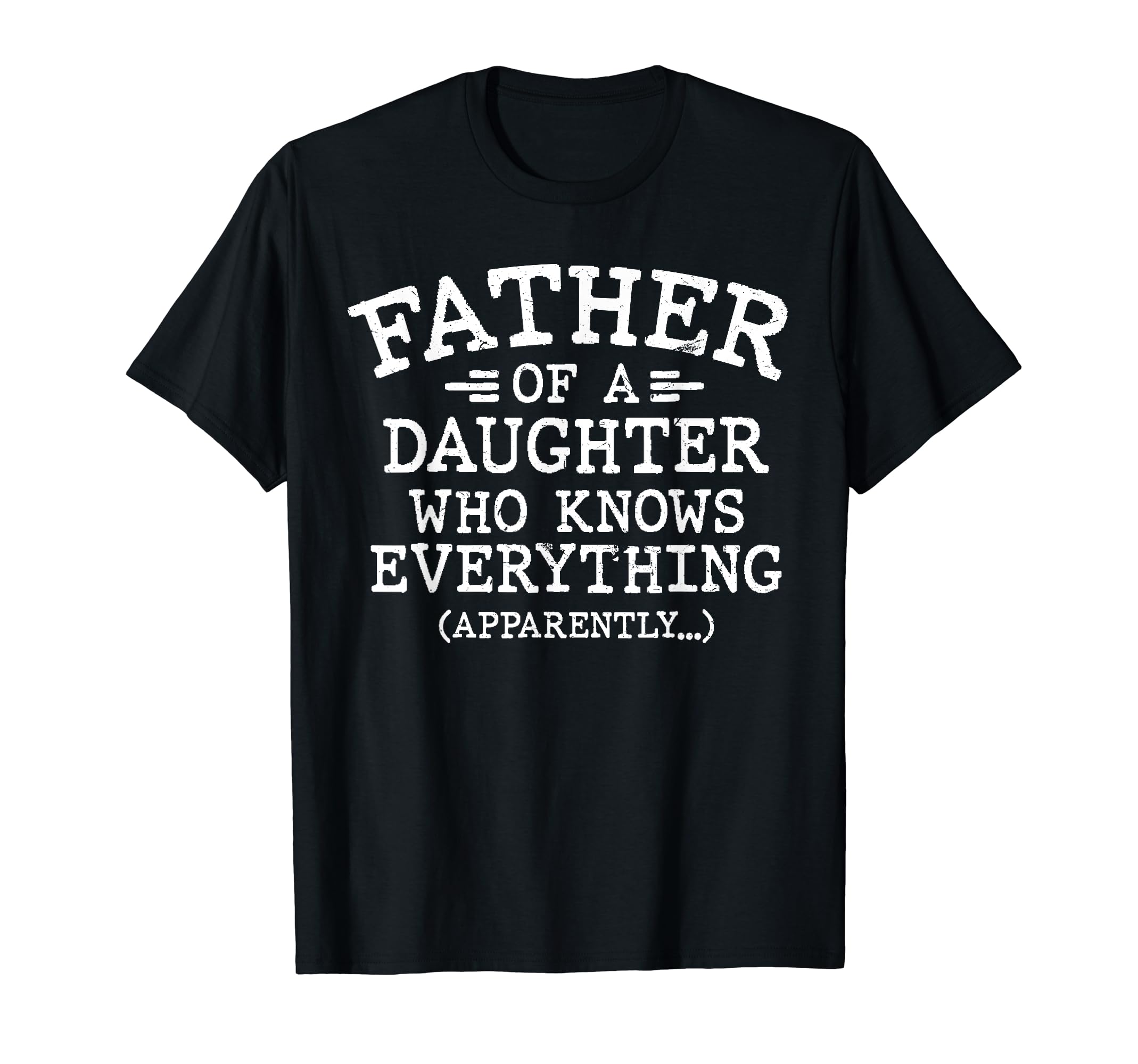 Father Daughter Who Knows T-Shirt - Fun Novelty Design for Adults - T-Shirt, Sweatshirt, Hoodie