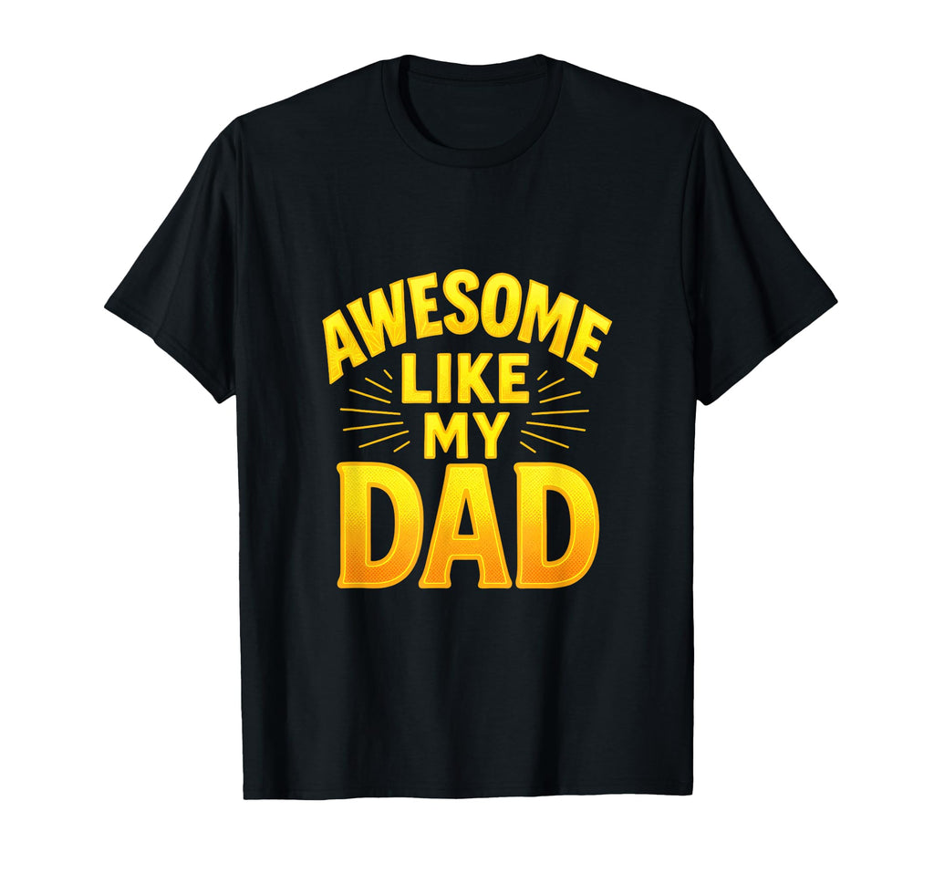 Awesome Like My Dad Family Matching T-Shirt - Custom Art Print for Adults - T-Shirt, Sweatshirt, Hoodie
