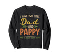 I Have Two Titles Dad And Pappy Sweatshirt - Fun Novelty Design Unisex - T-Shirt, Sweatshirt, Hoodie