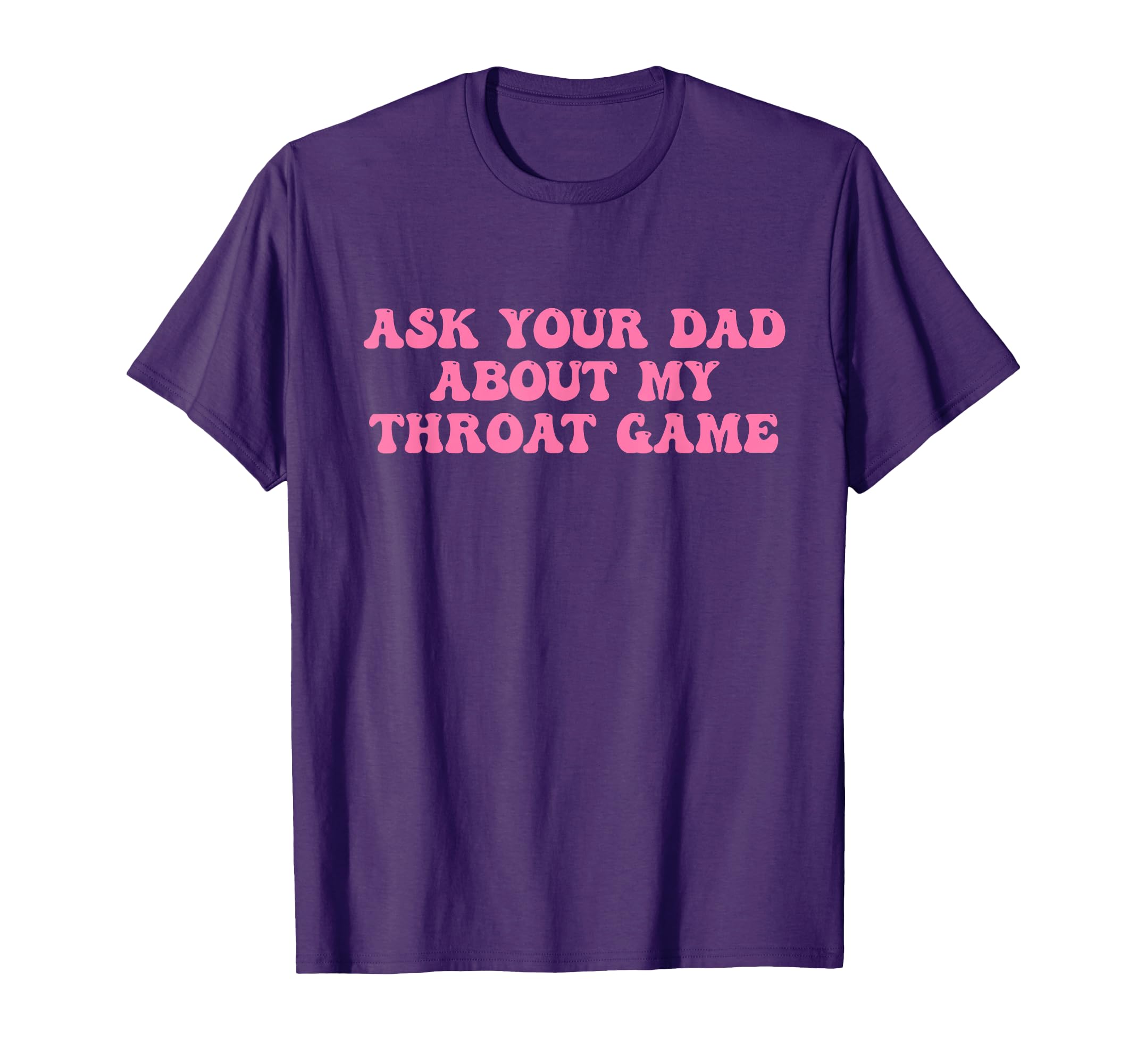 Ask Your Dad About My Throat Game Groovy T-Shirt - Trendy Graphic Men Women - T-Shirt, Sweatshirt, Hoodie