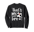 Thats My Bro Soccer Sister Soccer Sweatshirt - Streetwear Style Men Women - T-Shirt, Sweatshirt, Hoodie