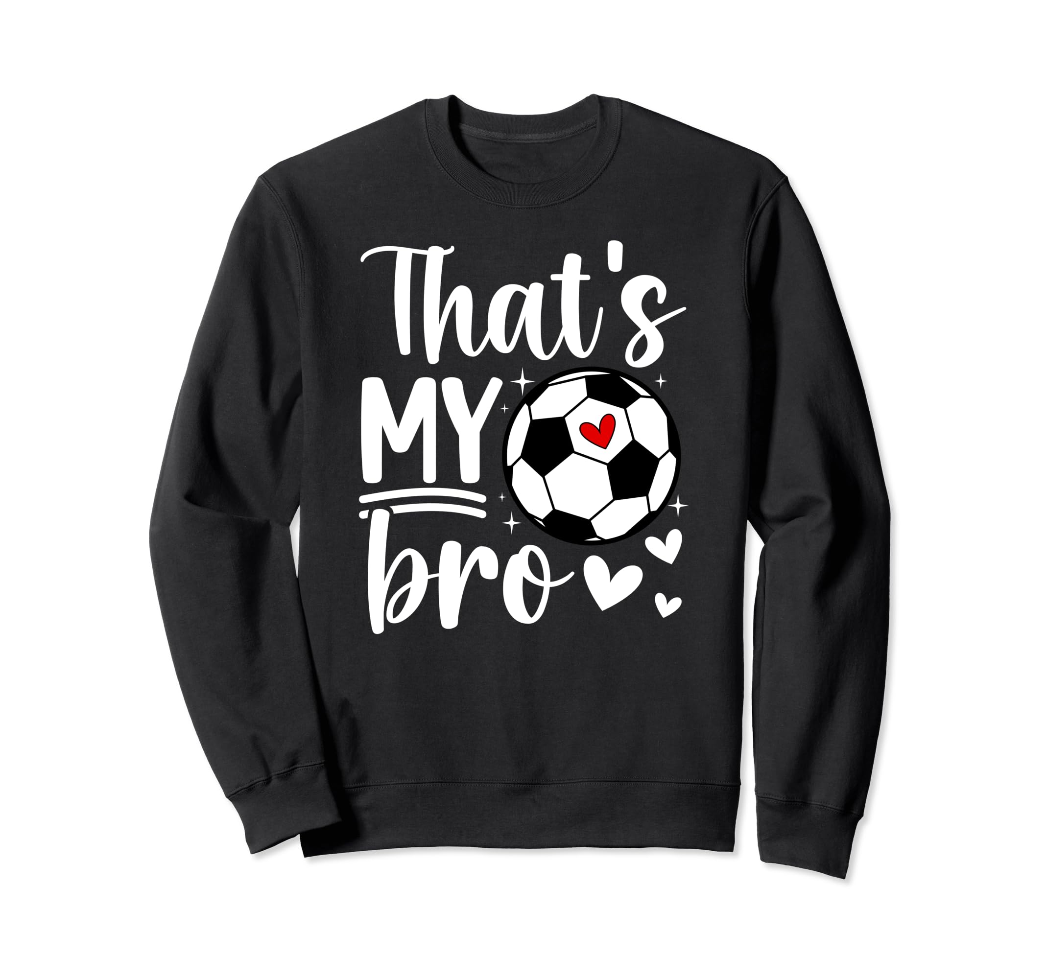 Thats My Bro Soccer Sister Soccer Sweatshirt - Streetwear Style Men Women - T-Shirt, Sweatshirt, Hoodie