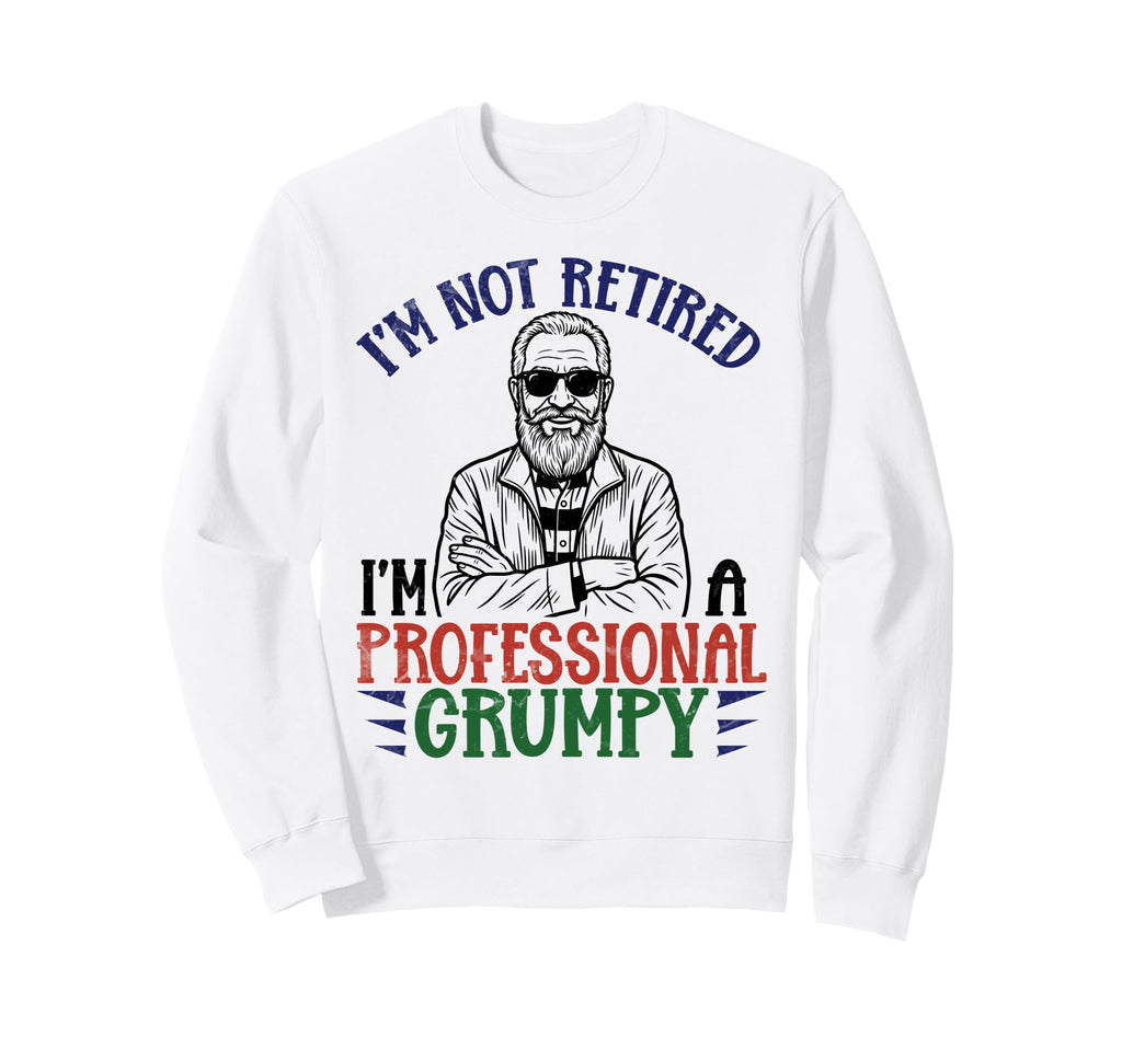 Im Not Retired Professional Granda Sweatshirt - Fun Novelty Design Unisex - T-Shirt, Sweatshirt, Hoodie