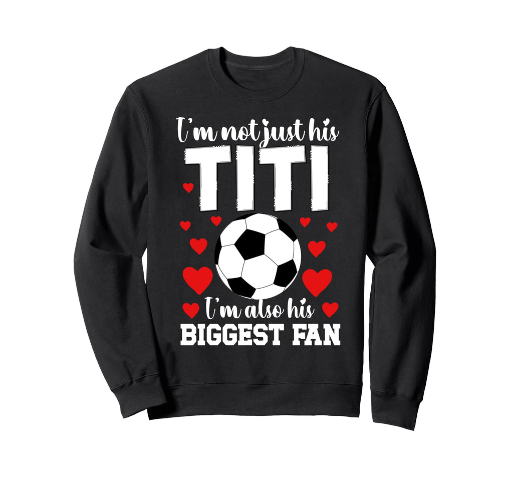 His Biggest Fan Soccer Titi Sweatshirt - Streetwear Style for Adults - T-Shirt, Sweatshirt, Hoodie
