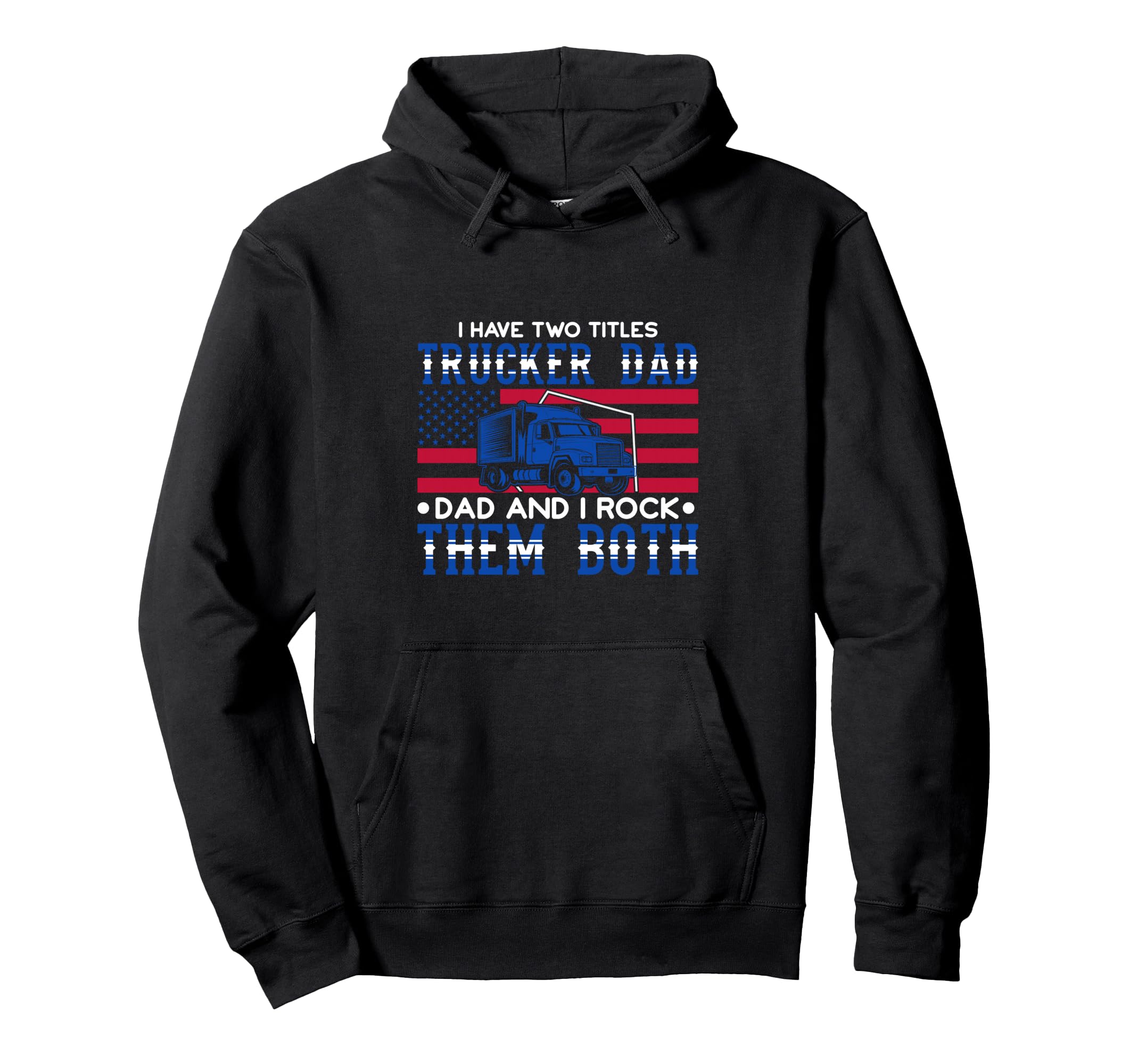 Proud Trucker Dad American Flag Semi Hoodie - Trendy Graphic for Adults - T-Shirt, Sweatshirt, Hoodie