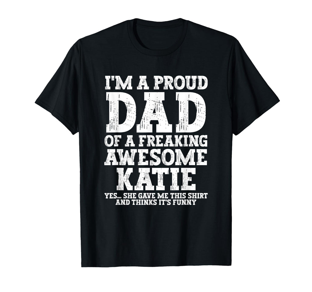 Dad Katie Personalized Name Funny T-Shirt - Streetwear Style Men Women - T-Shirt, Sweatshirt, Hoodie
