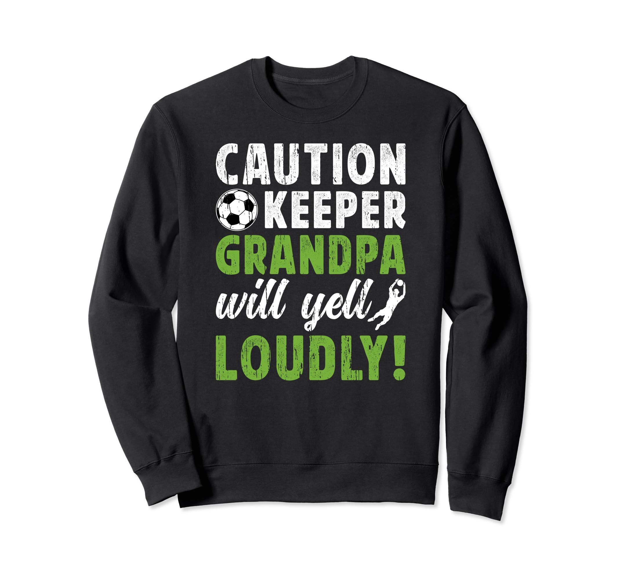 Soccer Keeper Grandpa Will Yell Sweatshirt - Novelty Apparel for Adults - T-Shirt, Sweatshirt, Hoodie
