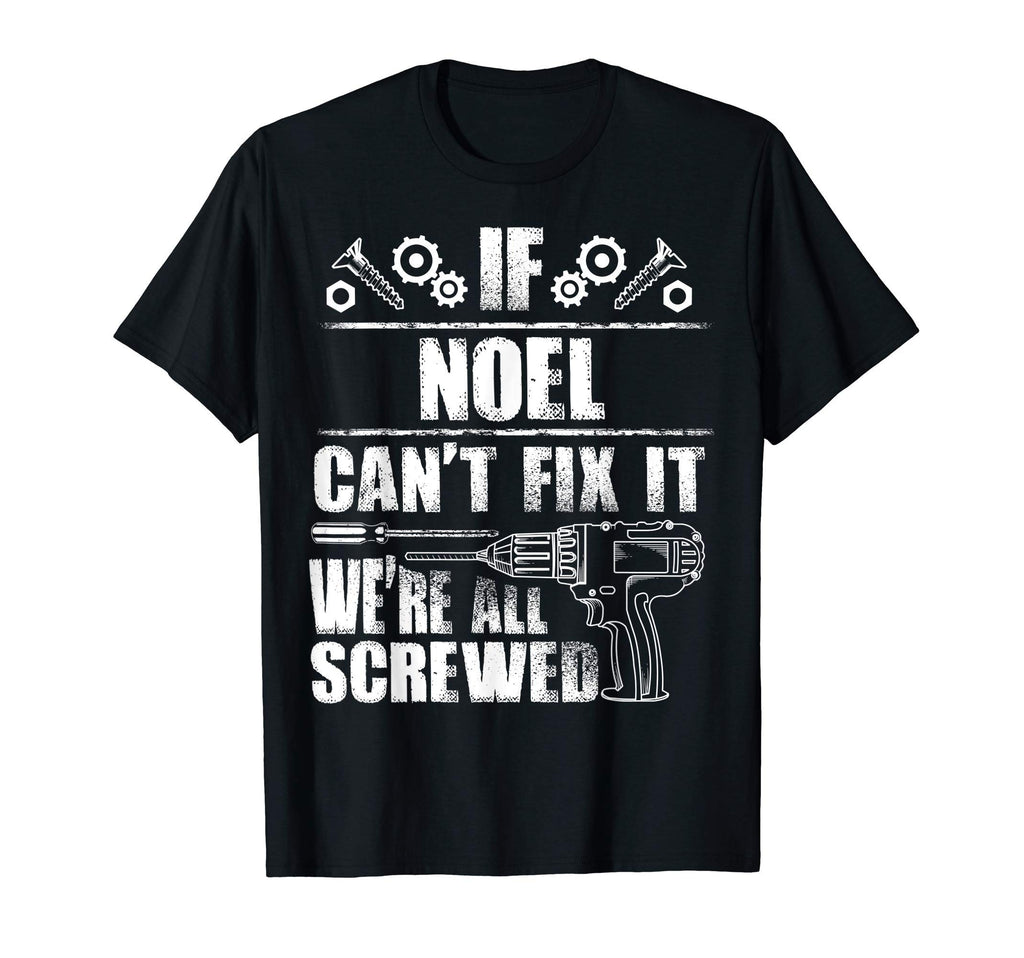 Noel Gift Name Fix It Funny Birthday T-Shirt - Novelty Apparel Unisex - T-Shirt, Sweatshirt, Hoodie