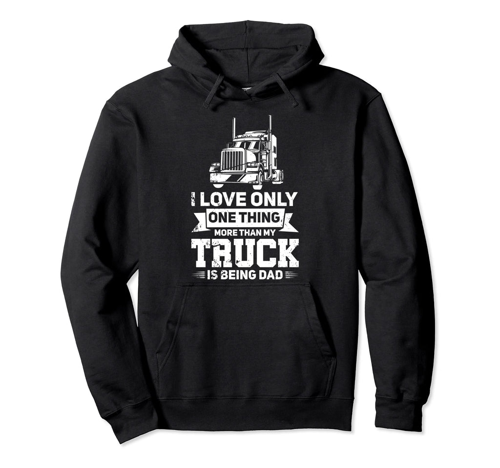 I Love My Truck And That Dad Trucker Hoodie - Trendy Graphic Unisex - T-Shirt, Sweatshirt, Hoodie