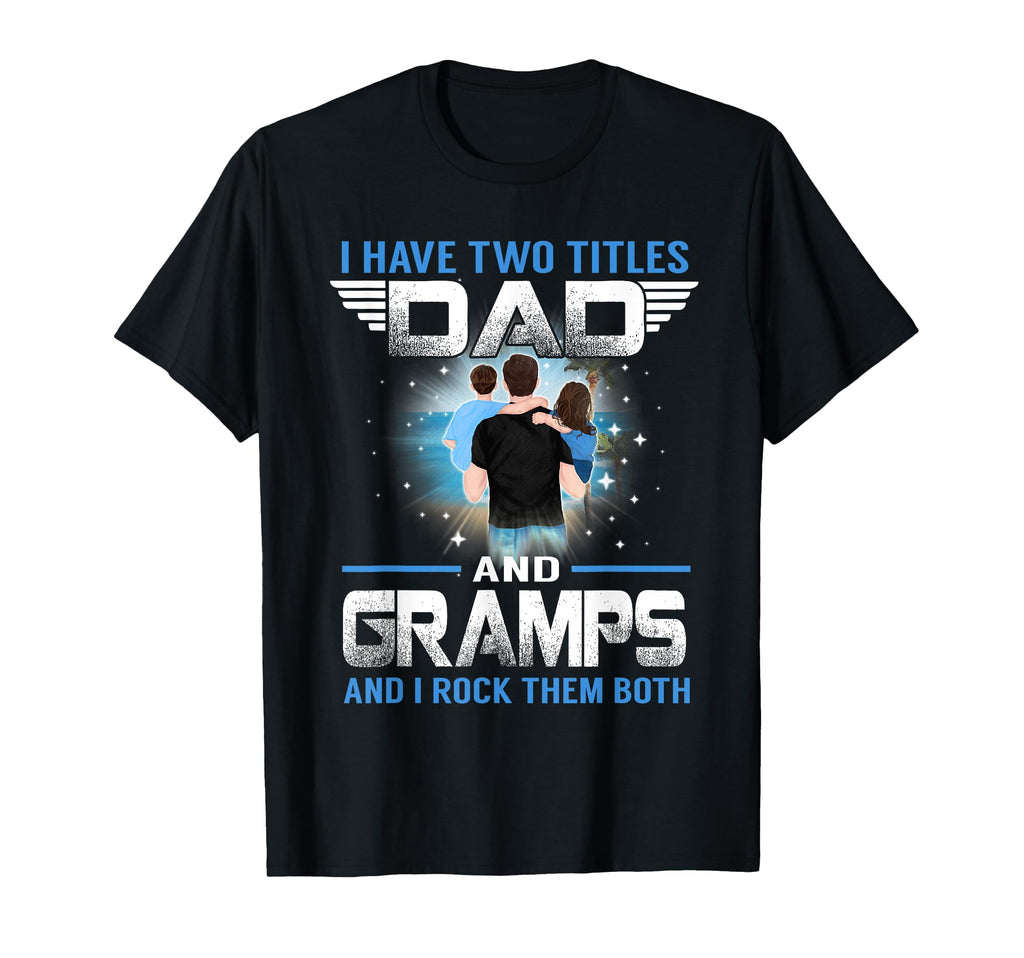 I Have Two Titles Dad And Gramps T-Shirt - Fun Novelty Design for Adults - T-Shirt, Sweatshirt, Hoodie
