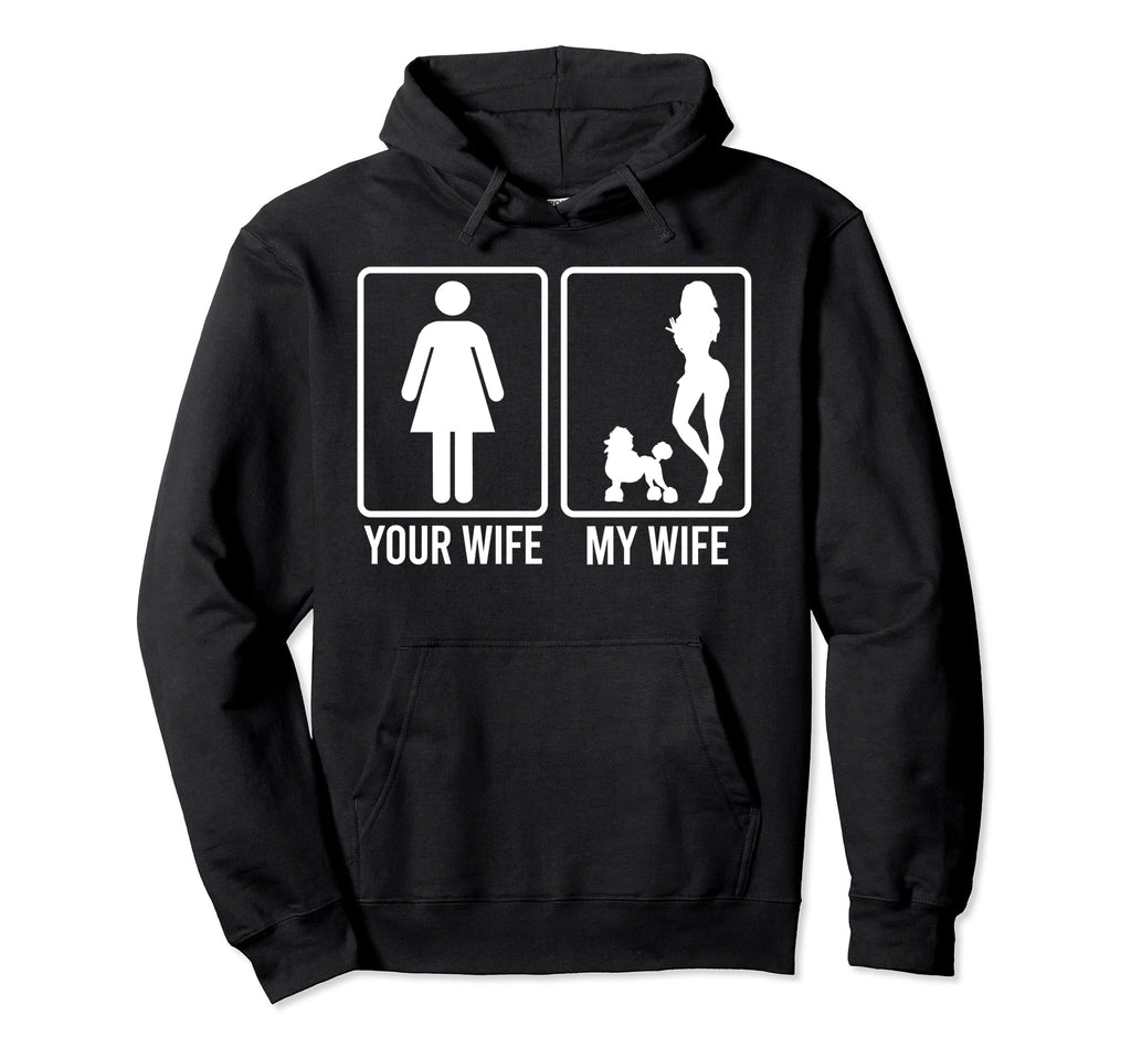 Your Wife My Wife Husband Poodle Dog Dad Hoodie - Fun Novelty Design Unisex - T-Shirt, Sweatshirt, Hoodie