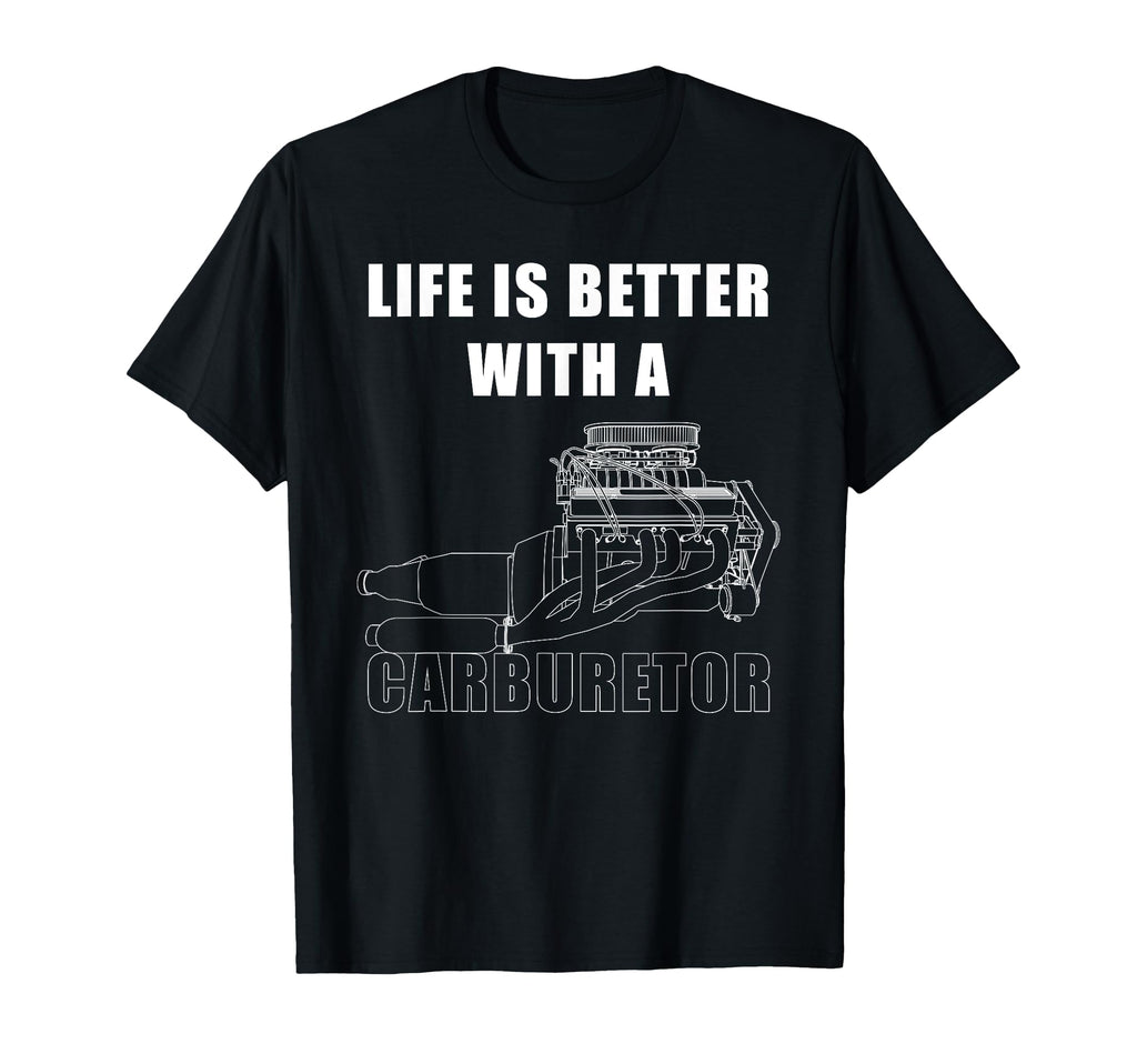Life Is Better Carburetor Car Mechanic T-Shirt - Fun Novelty Design Unisex - T-Shirt, Sweatshirt, Hoodie