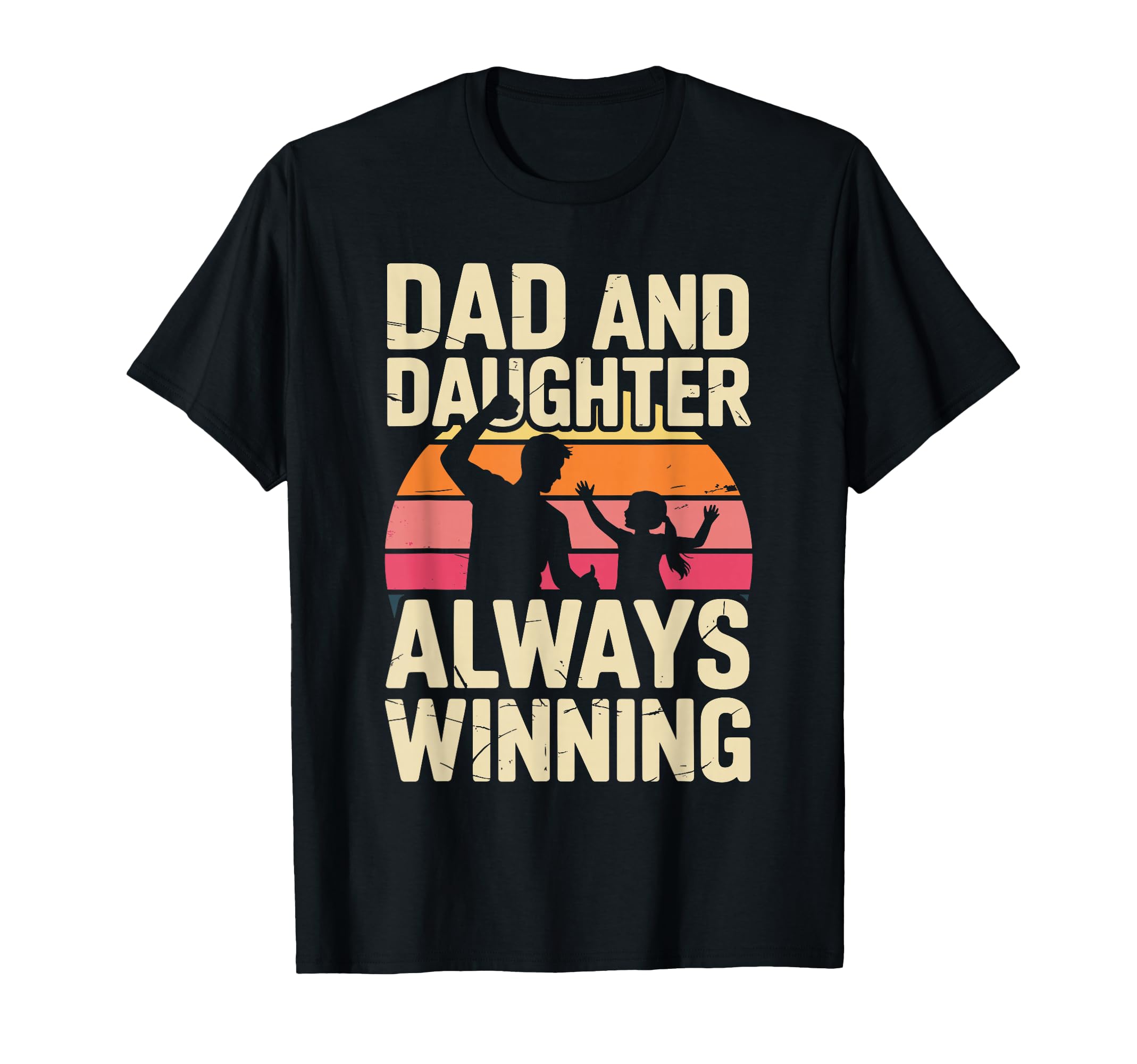 Dad And Daughter Always Winning T-Shirt - Fun Novelty Design Men Women - T-Shirt, Sweatshirt, Hoodie