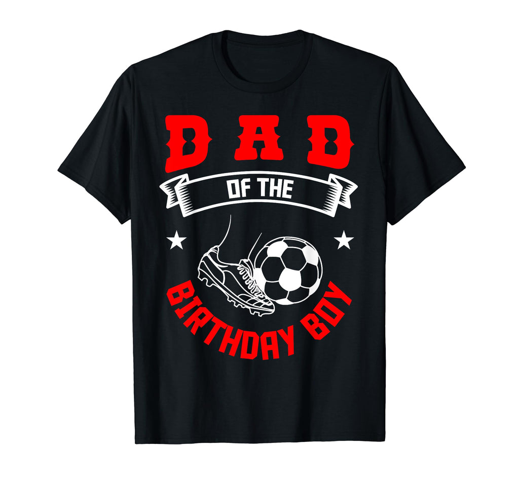 Dad Birthday Soccer Player Bday Team T-Shirt - Streetwear Style Unisex - T-Shirt, Sweatshirt, Hoodie