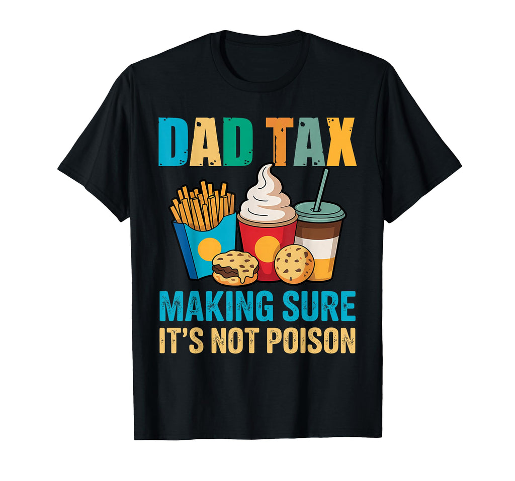 Dad Tax Making Sure Its Not Poison T-Shirt - Fun Novelty Design for Adults - T-Shirt, Sweatshirt, Hoodie