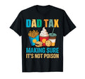 Dad Tax Making Sure Its Not Poison T-Shirt - Fun Novelty Design for Adults - T-Shirt, Sweatshirt, Hoodie