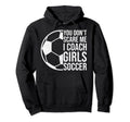 Coaches Gift You Dont Scare Me I Hoodie - Casual Everyday Wear Unisex - T-Shirt, Sweatshirt, Hoodie