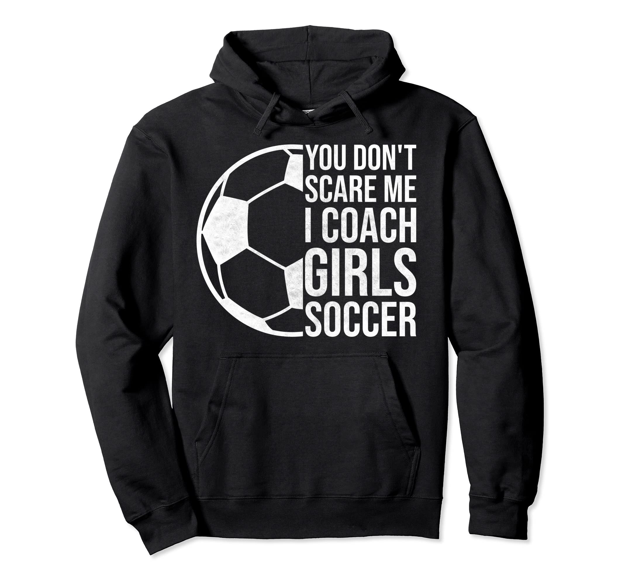 Coaches Gift You Dont Scare Me I Hoodie - Casual Everyday Wear Unisex - T-Shirt, Sweatshirt, Hoodie