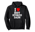 I Heart Love Hot Divorced Dads Dilf Hoodie - Fun Novelty Design for Adults - T-Shirt, Sweatshirt, Hoodie