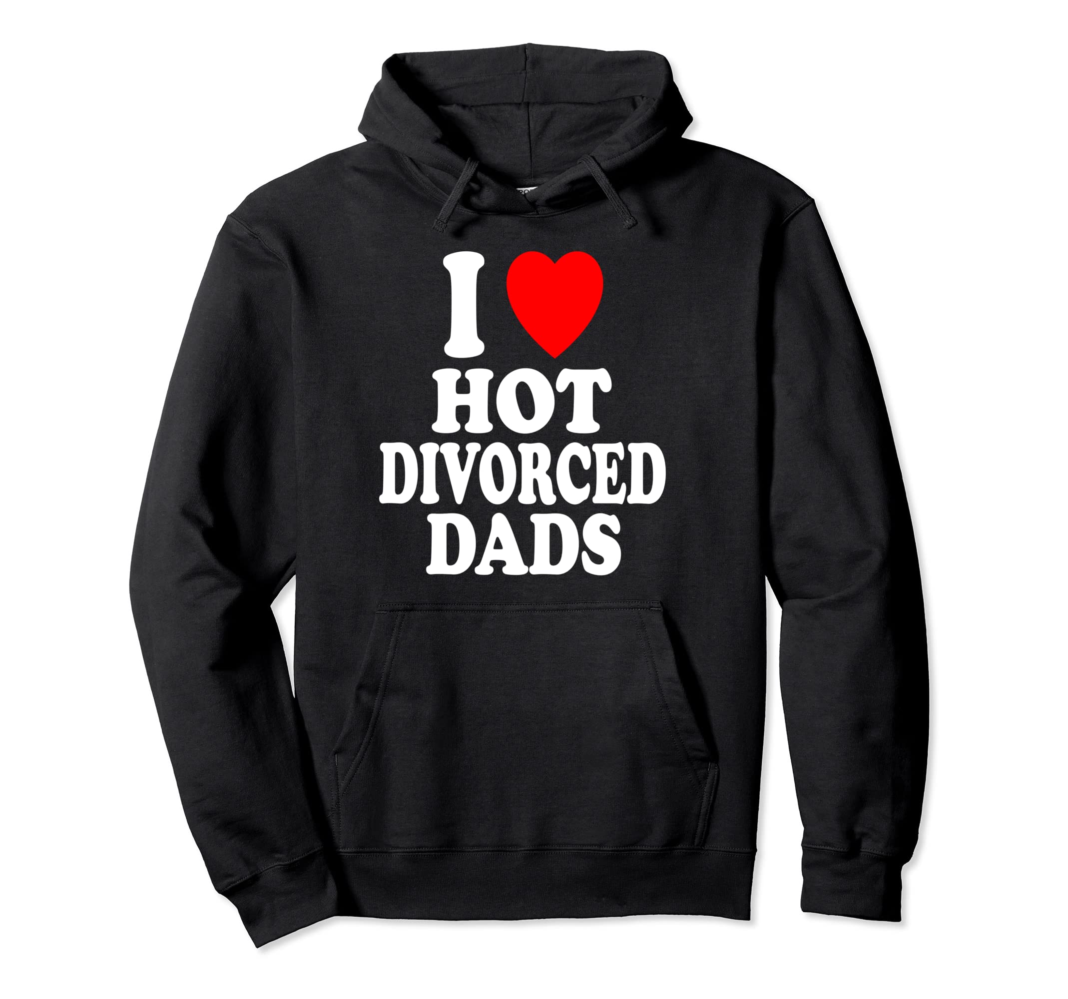 I Heart Love Hot Divorced Dads Dilf Hoodie - Fun Novelty Design for Adults - T-Shirt, Sweatshirt, Hoodie