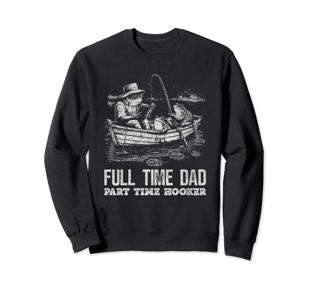 Frogs Fishing Sarcastic Sayings Sweatshirt - Fun Novelty Design Men Women - T-Shirt, Sweatshirt, Hoodie