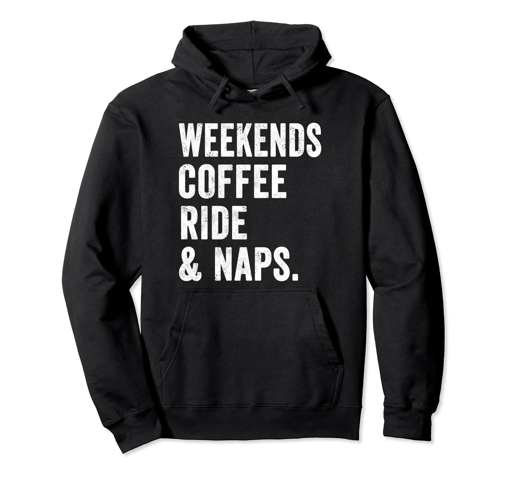 Weekends Coffee Ride And Naps Motor Hoodie - Casual Everyday Wear Unisex - T-Shirt, Sweatshirt, Hoodie