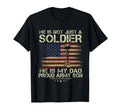 He Is Not Just Soldier He Is My Dad T-Shirt - Trendy Graphic for Adults - T-Shirt, Sweatshirt, Hoodie