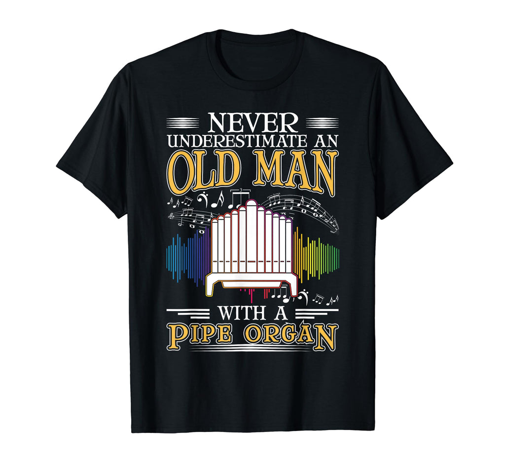 Organ Old Pipe Organ Grandpa T-Shirt - Fun Novelty Design for Adults - T-Shirt, Sweatshirt, Hoodie