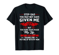 Step Dad You May Not Have Given T-Shirt - Casual Everyday Wear for Adults - T-Shirt, Sweatshirt, Hoodie