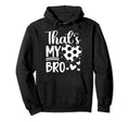 Thats My Bro Soccer Sister Soccer Hoodie - Minimalist Print Men Women - T-Shirt, Sweatshirt, Hoodie