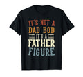 Mens Its Not Dad Bod Its Father Figure T-Shirt - Unique Graphic Men Women - T-Shirt, Sweatshirt, Hoodie