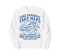 Some Grandpas Take Naps Ride Sweatshirt - Unique Graphic for Adults - T-Shirt, Sweatshirt, Hoodie