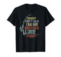 Sorry I Cant Talk Im Another Line T-Shirt - Graphic Print Men Women - T-Shirt, Sweatshirt, Hoodie