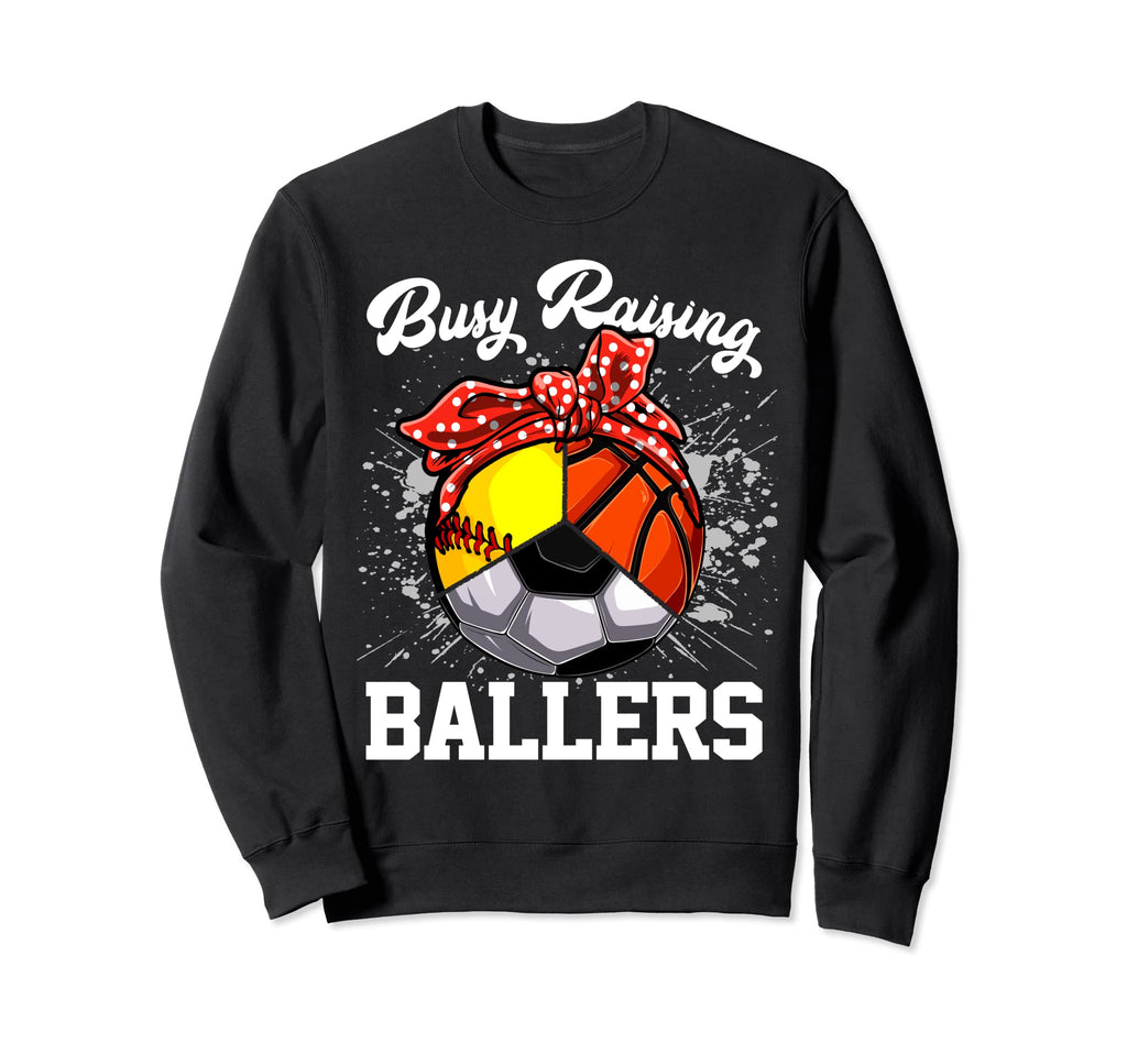 Busy Raising Ballers Funny Softball Sweatshirt - Streetwear Style Unisex - T-Shirt, Sweatshirt, Hoodie