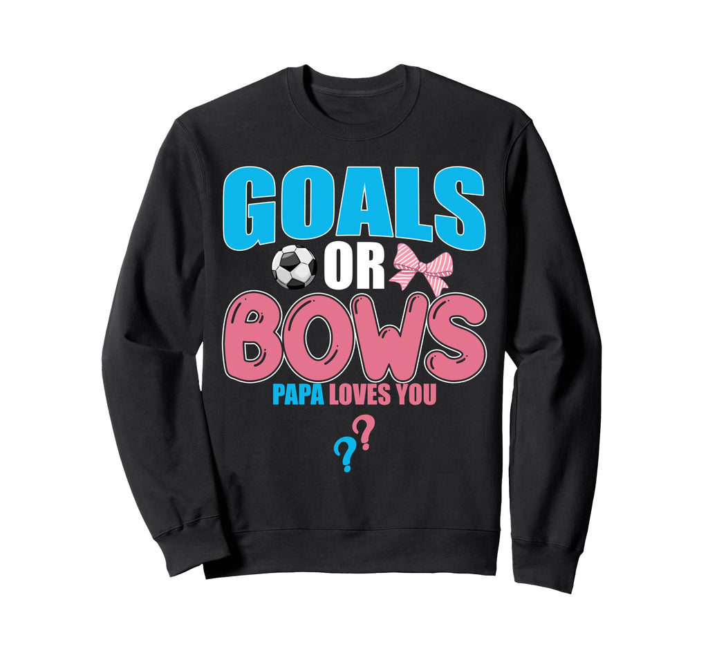 Goals Or Bows Papa Loves You Sweatshirt - Casual Everyday Wear Men Women - T-Shirt, Sweatshirt, Hoodie